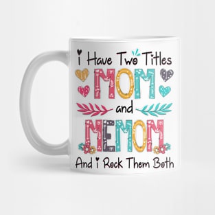 I Have Two Titles Mom And Memom And I Rock Them Both Wildflower Happy Mother's Day Mug